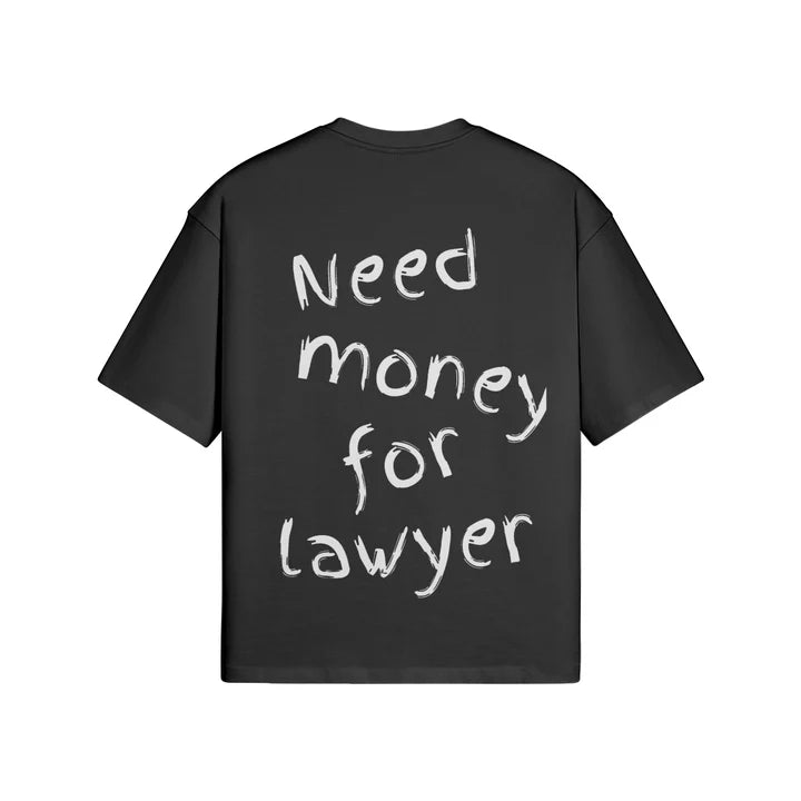 Need Money For Lawyer t shirt